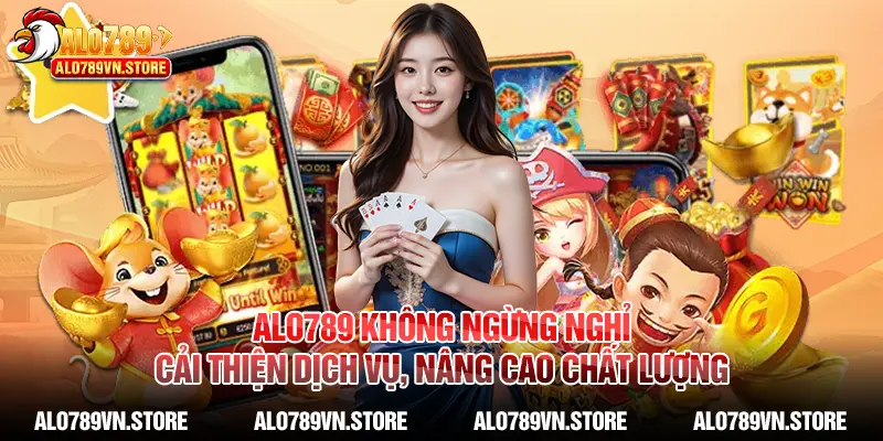 Alo789 không ngừng nghỉ cải thiện dịch vụ, nâng cao chất lượng