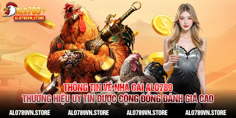 Thông tin về nhà cái Alo789 - Thương hiệu uy tín được cộng đồng đánh giá cao
